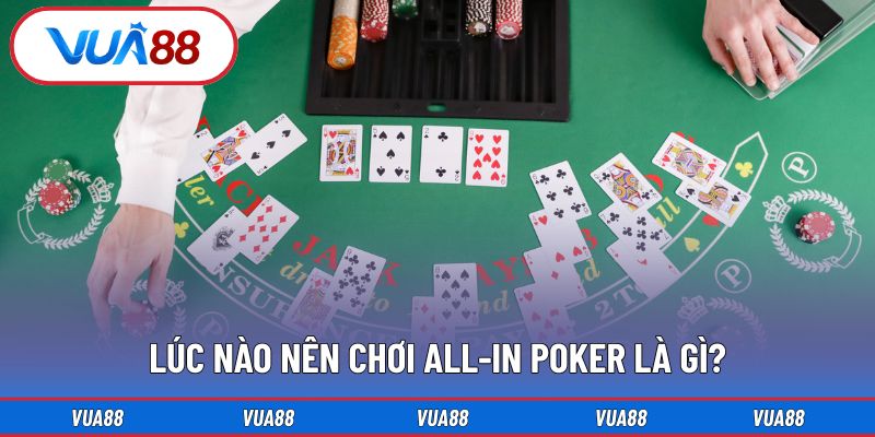 Lúc nào nên chơi All-in poker là gì?