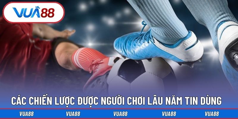 Các chiến lược được người chơi lâu năm tin dùng