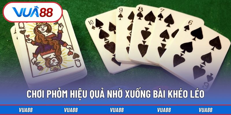 Chơi phỏm hiệu quả nhờ xuống bài khéo léo