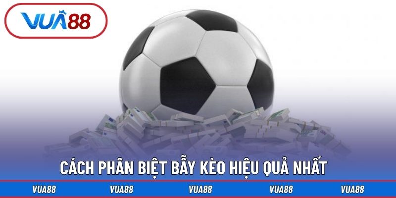 Cách phân biệt bẫy kèo hiệu quả nhất