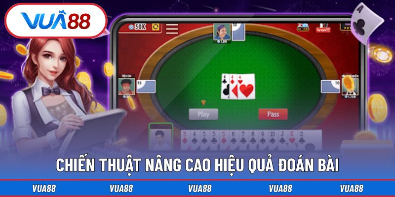 Chiến thuật giúp hội viên nâng cao hiệu quả đoán bài