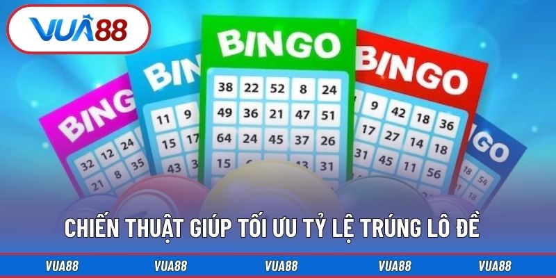 Chiến thuật giúp tối ưu tỷ lệ trúng lô đề