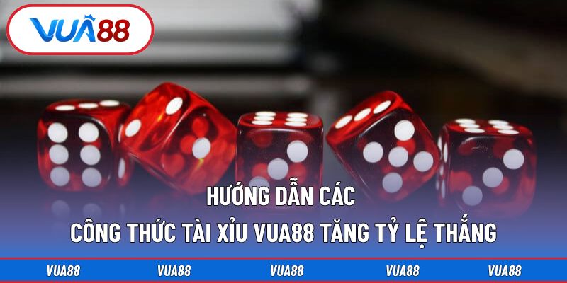 Hướng dẫn các công thức tài xỉu VUA88 tăng tỷ lệ thắng