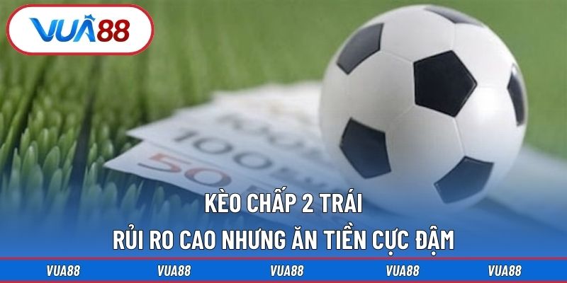 kèo chấp 2 trái