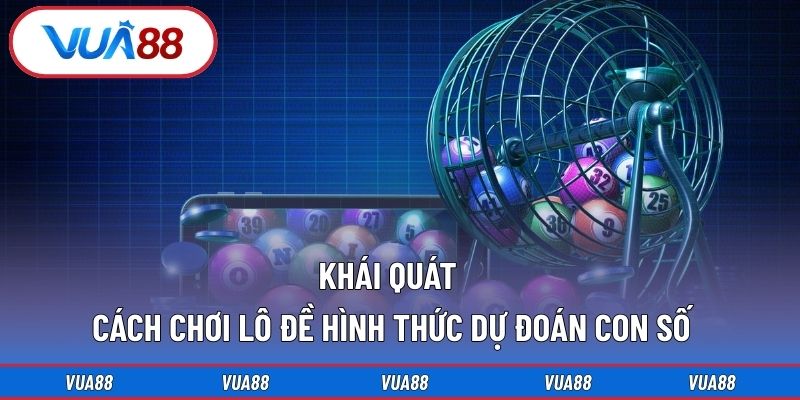 Khái quát cách chơi lô đề hình thức dự đoán con số