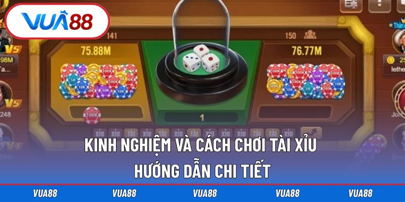 Kinh Nghiệm Và Cách Chơi Tài Xỉu
