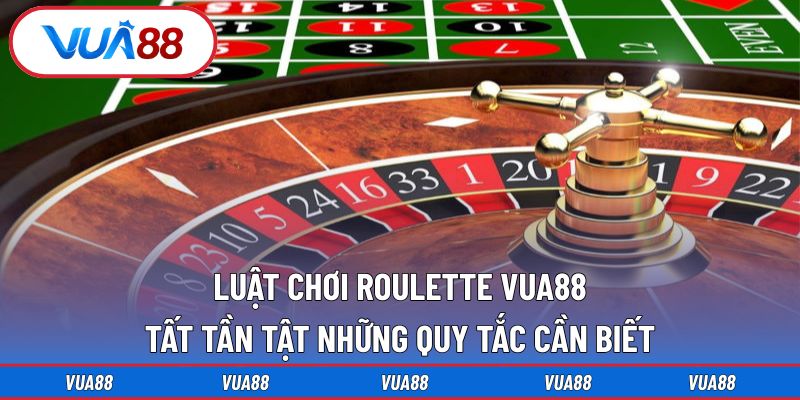Luật Chơi Roulette VUA88