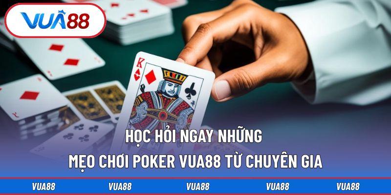 Học hỏi ngay những mẹo chơi Poker VUA88 từ chuyên gia
