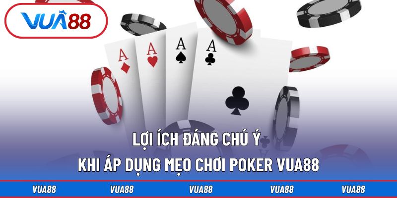 Lợi ích đáng chú ý khi áp dụng mẹo chơi poker VUA88