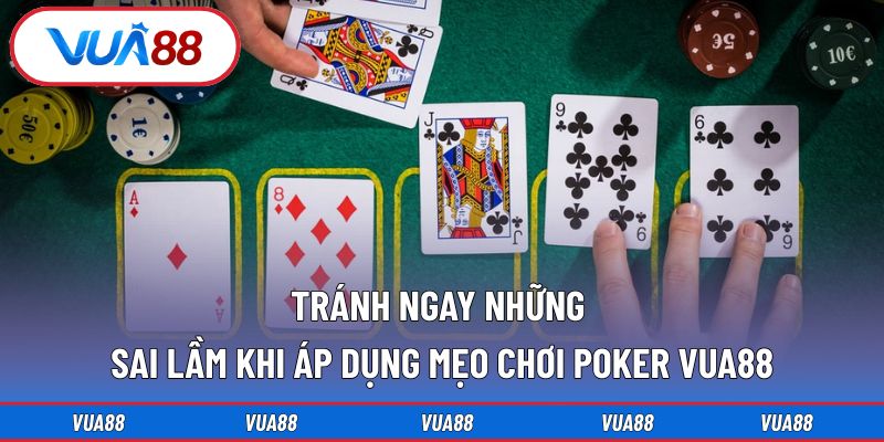Tránh ngay những sai lầm khi áp dụng mẹo chơi Poker VUA88