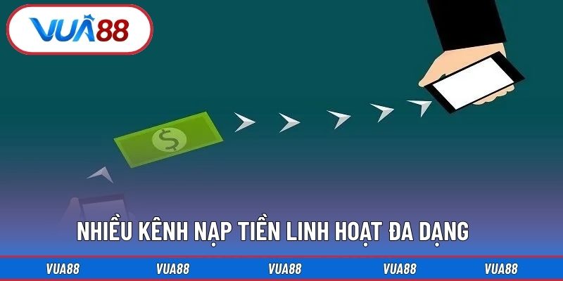 Nhiều kênh nạp tiền linh hoạt đa dạng 