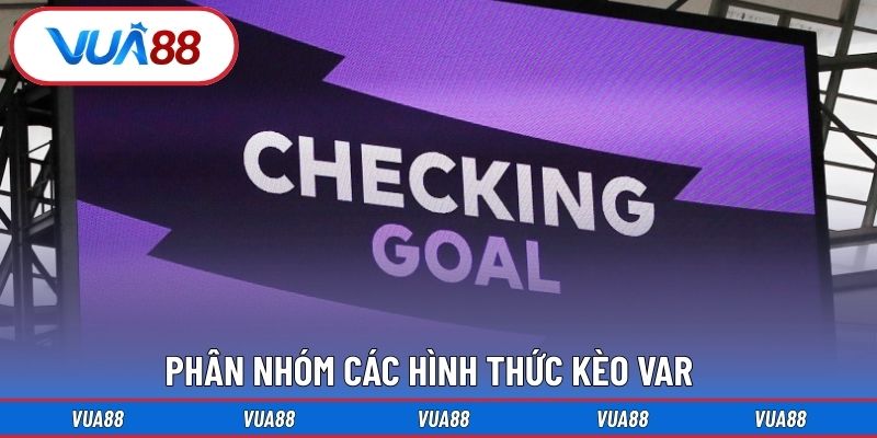 Phân nhóm các hình thức kèo VAR