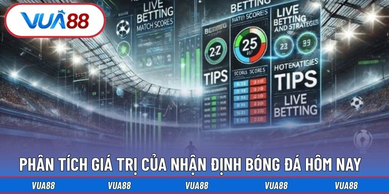 Phân tích giá trị của nhận định bóng đá hôm nay