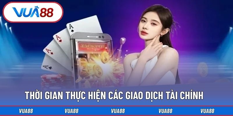 Thời gian thực hiện các giao dịch tài chính