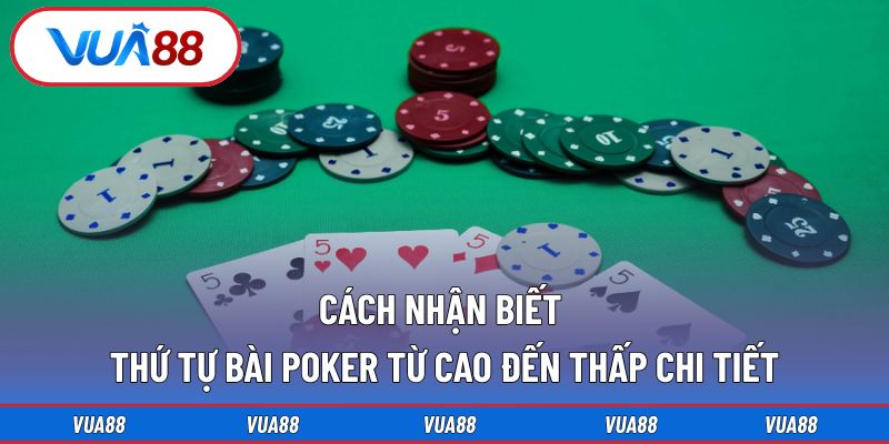 Cách nhận biết thứ tự bài Poker từ cao đến thấp chi tiết