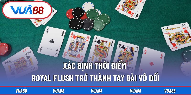 Xác định thời điểm Royal Flush trở thành tay bài vô đối