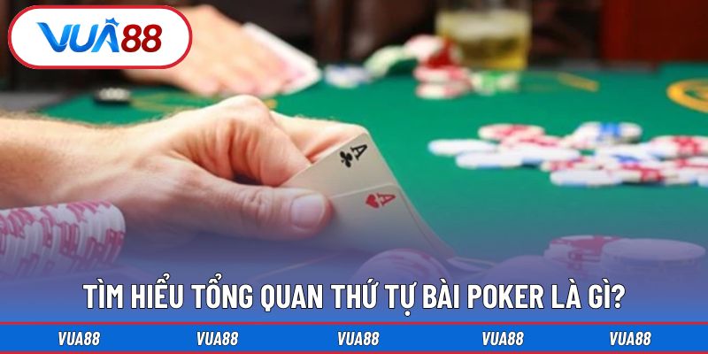 Tìm hiểu tổng quan thứ tự bài poker là gì?