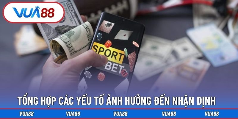 Tổng hợp các yếu tố ảnh hưởng đến nhận định