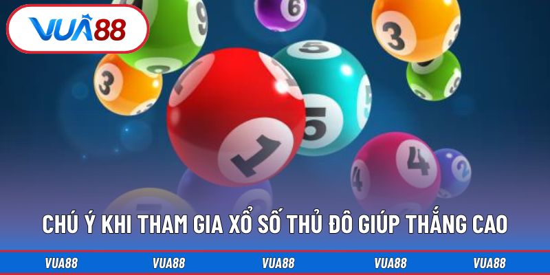 Chú ý khi tham gia xổ số Thủ đô giúp thắng cao